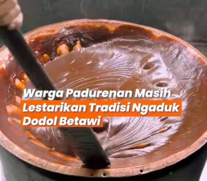 Warga Padurenan Lestarikan Tradisi Ngaduk Dodol Betawi, Warisan Kuliner yang Kudu Dijaga